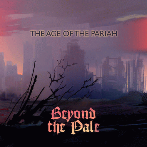 Beyond The Pale : The Age of Pariah